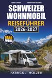 SCHWEIZER WOHNMOBIL REISEFÜHRER 2026-2027