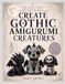 CREATE GOTHIC AMIGURUMI CREATURES