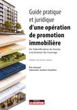 Guide pratique et juridique d'une opération de promotion immobilière: De l'identification du foncier à la livraison de l'ouvrage