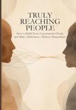 Truly Tredition Truly Reaching People: Building Trust, Communicating Clearly, and Making an Impact Without Manipulation