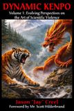 Dynamic Kenpo, Volume 1: Evolving Perspectives on the Art of Scientific Violence