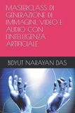 MASTERCLASS Libri GmbH Pacchetto Di Ia Per Te, Semplice E Intelligente- Masterclass Di Generazione Di Immagini, Video E Audio Con l'Intelligenza Artificiale