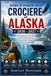Guida Alaska Cruise Guide 2026-2027: Your Complete Guide to Inside Passage Routes, Glaciers, Cruise Ports, and Independent Exploration on a Budget