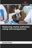 Reducing Our Knowledge Publishing Reducing metal pollution using microorganisms
