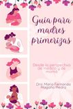 Guía para madres primerizas: Desde la perspectiva de médico y de mamá