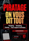 PIRATAGE. ON VOUS DIT TOUT: Phishing, smishing, vishing, faux support technique, piratage de compte, vol de mots de passe, arnaques en ligne et sécurité numérique expliqués simplement