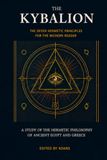 The Kybalion: The Seven Hermetic Principles for the Modern Reader