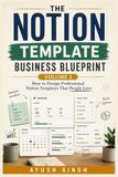 The Notion Template Business Blueprint Vol II: How to Design Professional Notion Templates That People Love