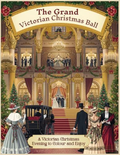 The Grand Victorian Christmas Ball: A Victorian Christmas Evening to Colour & Enjoy