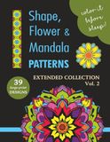 COLOR IT BEFORE SLEEP Shape, Flower & Mandala Patterns – Extended Collection – Vol. 2: Relaxing Evening Coloring Book for Adults & Teens | 39 ... Patterns | 8.5 x 11 Inches | 80 Pages