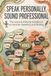 Speak Personally, Sound Professional: The Voice & Attitude Handbook for Smarter Speaking and Writing