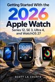Getting Apple Getting Started with the 2026 Apple Watch Series 12, SE 12, Ultra 4, and WatchOS 27