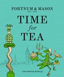 Fortnum & Mason Time for Tea: A 300-Year History and Afternoon Tea Recipe Book
