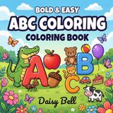 ABC Coloring: Educational Alphabet Coloring Book For Toddlers And Preschoolers Featuring Uppercase And Lowercase Letters Cute Animals And Simple Everyday Objects
