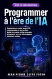 Programmer à l’ère de l’IA: Apprendre à coder avec l’IA, comprendre ce qu’on fait, éviter le copier-coller aveugle et devenir un vrai développeur débutant solide