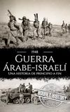 Guerra árabe-israelí de 1948: Una historia de principio a fin