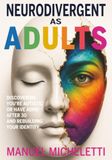 Neurodivergent as Adults: Discovering You're Autistic or Have ADHD After 30 and Rebuilding Your Identity