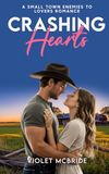 Crashing Hearts: A Small Town Enemies To Lovers Romance