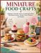 MINIATURE Independently Published Miniature Food Crafts: A Beginner-Friendly Guide to Sculpting Realistic Tiny Meals, Desserts, Drinks, Treats, Textures, and Displays