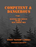 Competent & Dangerous: Master the Skills to be a Man Among Men