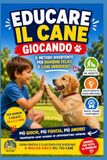Educare il Cane Giocando: Il Metodo Divertente per Bambini Felici e Cani Ubbidienti