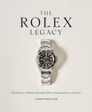 The Rolex The Rolex Legacy: The history of Rolex through 120 seminal and rare watches