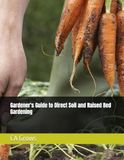 Gardener's Guide to Direct Soil and Raised Bed Gardening