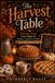 The Harvest Table: Autumn Treats, Cozy Bakes, & Rustic Comfort Foods
