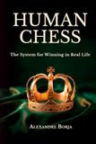 HUMAN CHESS: The System for Winning in Real Life