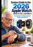 Seniors Apple Seniors Guide to the 2026 Apple Watch Series 12, SE 3, and Ultra 4: Everything You Need to Know About watchOS 27