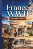 France WWII Travel Guide 2026