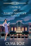 LES Olivia Rose Un Mystère de Lady Elizabeth Hawthorne - Les Mystères de Lady Elizabeth Hawthorne - Tomes 4 À 6