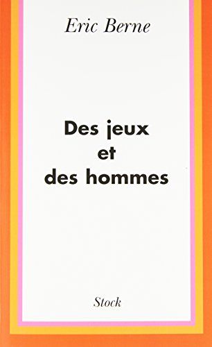 Des Eric Berne Des jeux et des hommes, psychologie des relations humaines - Softcover