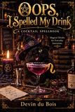 Oops, I Spelled My Drink: Magical Drinks for Everyday Intentions