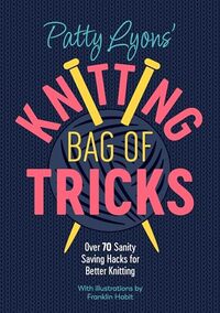 Patty Lyons' Knitting Bag of Tricks: Sanity Saving Tips for Better Knitting | Paperback | English | 208 pages