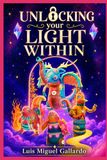 Unlocking Your Light Within: A Musical in Two Acts and Twelve Songs — Complete Libretto for Production, Study, and Soul