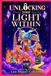Unlocking Your Light Within: A Musical in Two Acts and Twelve Songs — Complete Libretto for Production, Study, and Soul