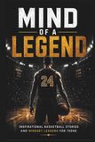 Mind of a Legend: Inspirational Basketball Stories and Mindset Lessons for Teens