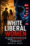 White Liberal Women: The Destruction of Dating Culture and the Toxicity Epidemic In Modern Society