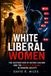White Liberal Women: The Destruction of Dating Culture and the Toxicity Epidemic In Modern Society