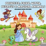 Princess, Fairy, Witch, Pegasus & Magical Animals: Cute Fantasy Coloring Book for Kids Ages 4–8