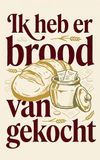 Ik heb er brood van gekocht