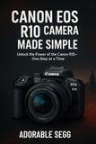 Canon EOS R10 Camera Made Simple