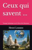 Ceux qui savent ...: Voyage initiatique sur la Terre des Hommes