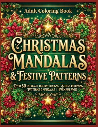 Christmas Mandalas and Festive Patterns Coloring Book: Stress-relieving Patterns & Mandalas