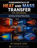 FUNDAMENTALS OF HEAT AND MASS TRANSFER FOR ENGINEERS: Conduction, Convection, Radiation, Diffusion, Phase Change, and Modern Thermal Systems