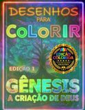 GÊNESIS A CRIAÇÃO DE DEUS EDIÇÃO 1- ( EDIÇÃO COLORIDA+ CURIOSIDADES- 30 DESENHOS ): LIVRO DE COLORIR BÍBLICO