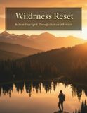 Wilderness Reset: Reclaim Your Spirit Through Outdoor Adventure Paperback