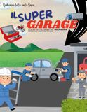 IL SUPER GARAGE: Dedicato a tutti i vostri sogni…Album da colorare del meccanico: Grandi garage, moto, auto, camion e trattori…