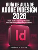 Guía Adobe InDesign 2026: Guía de Aula